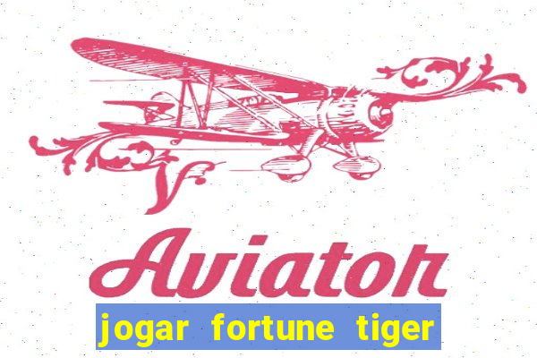 jogar fortune tiger de graca